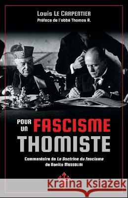 Pour un fascisme thomiste: Commentaire de 'La Doctrine du fascisme' de Benito Mussolini Louis L Abbe Thomas A 9781912853137 Reconquista Press