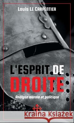 L'Esprit de Droite: Analyse morale et politique Louis L 9781912853175 Reconquista Press