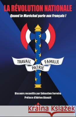 La Révolution nationale: Quand le Maréchal parle aux Français ! Pétain, Philippe 9781912853199 Reconquista Press