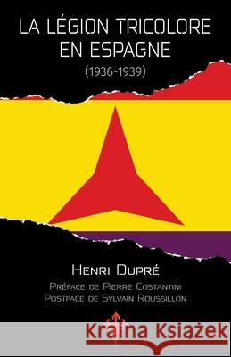 La Légion tricolore en Espagne, 1936-1939 Dupré, Henri 9781912853212 Reconquista Press