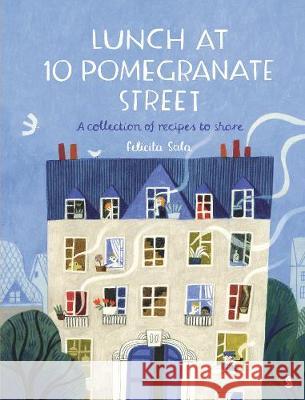 Lunch at 10 Pomegranate Street: the children’s cookbook recommended by Ottolenghi and Nigella Felicita Sala 9781912854158