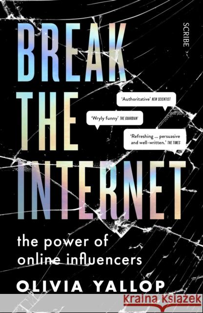 Break the Internet: the power of online influencers Olivia Yallop 9781912854172