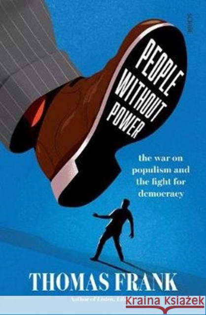 People Without Power: the war on populism and the fight for democracy Thomas Frank 9781912854226