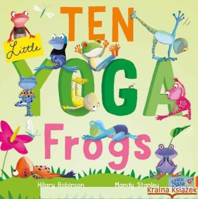 Ten Little Yoga Frogs Hilary Robinson 9781912858965