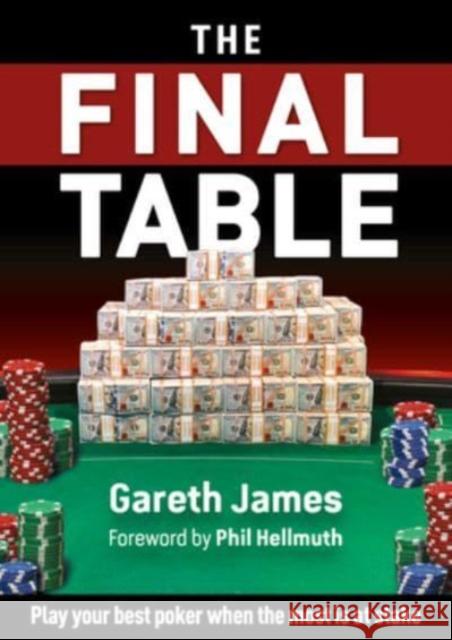 The Final Table: Play your best poker when the most is at stake Gareth James 9781912862351 D&B Publishing