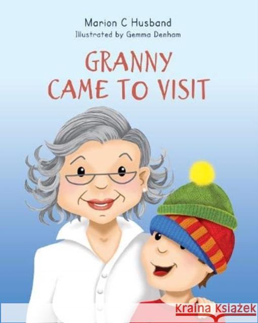 Granny Came to Visit Marion C. Husband, Gemma Denham 9781912863648 Malcolm Down Publishing Ltd