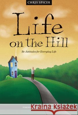 Life on the Hill: Be-Attitudes for Everyday Life Chris Spicer 9781912863686