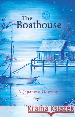 The Boathouse: A Japanese Odyssey Douglas Murray 9781912863846