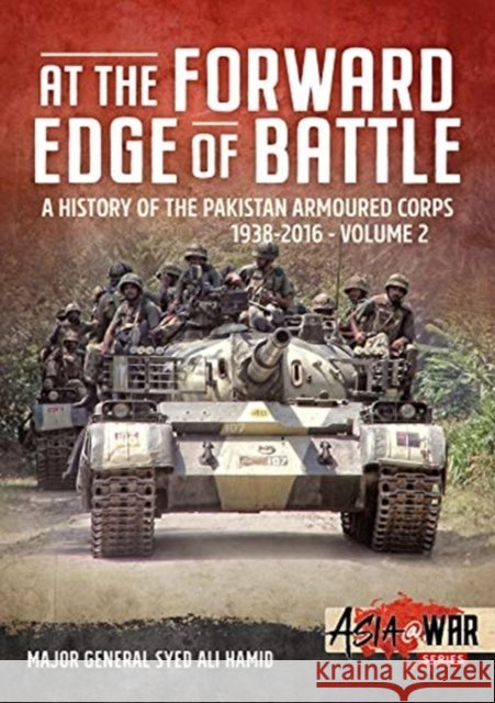 At the Forward Edge of Battle - A History of the Pakistan Armoured Corps 1938-2016: Volume 2 Syed Ali Hamid 9781912866335 Helion & Company