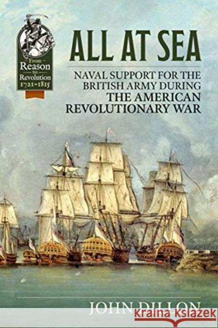 All at Sea: Naval Support for the British Army During the American Revolutionary War John Dillon 9781912866670