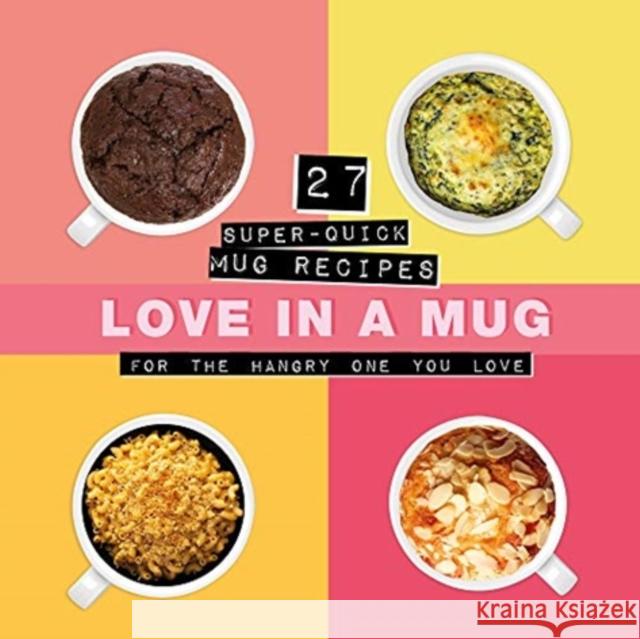 Love In A Mug: 27 Super-Quick Mug Recipes For The Hangry One You Love  9781912867844 Ice House Books