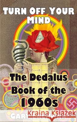 The Dedalus Book of the 1960s: Turn Off Your Mind Gary Lachman 9781912868445 Dedalus