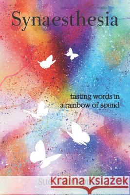 Synaesthesia: Tasting Words in a Rainbow of Sound Sue Johnson 9781912869008 Toadstone Press