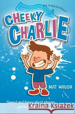Cheeky Charlie Mat Waugh 9781912883066