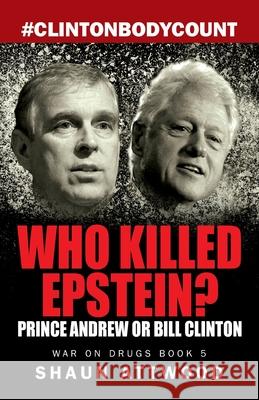 Who Killed Epstein? Prince Andrew or Bill Clinton Shaun Attwood Lee Williams 9781912885145 Gadfly Press