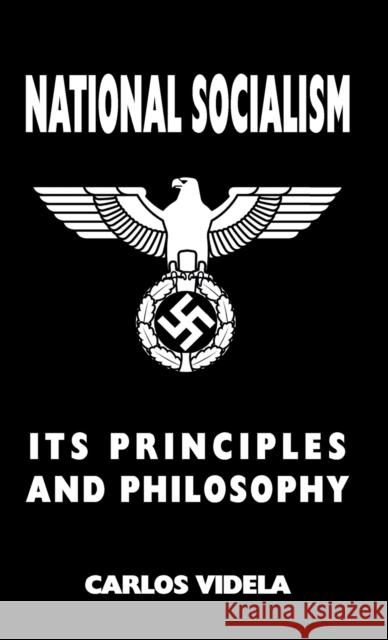 National Socialism - Its Principles and Philosophy Carlos Videla 9781912887651 Sanctuary Press Ltd