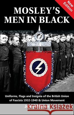 Mosley's Men in Black: Uniforms, Flags and Insignia of the British Union of Fascists 1932-1940 & Union Movement John Millican 9781912887668 Sanctuary Press Ltd