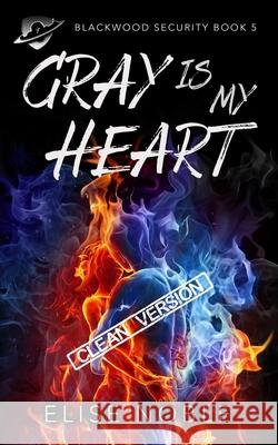 Gray is My Heart - Clean Version: A Romantic Thriller Elise Noble 9781912888207 Undercover Publishing Limited