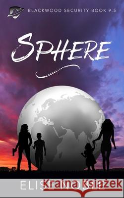 Sphere: Blackwood Security Book 9.5 Elise Noble 9781912888221 Undercover Publishing Limited