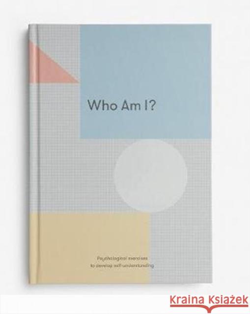 Who Am I?: Psychological exercises to develop self-understanding The School of Life 9781912891085 The School of Life Press