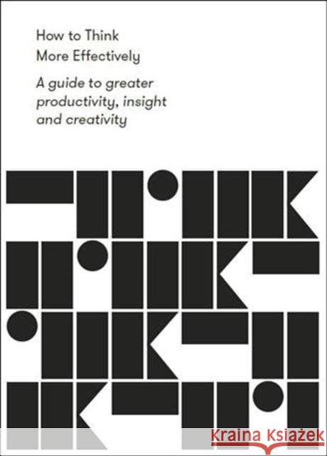 How to Think More Effectively: a guide to greater productivity, insight and creativity The School of Life 9781912891139 The School of Life Press