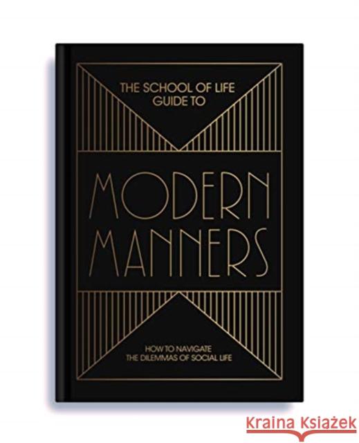 The School of Life Guide to Modern Manners: how to navigate the dilemmas of social life The School of Life 9781912891146 The School of Life Press
