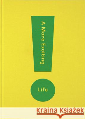 A More Exciting Life: A Guide to Greater Freedom, Spontaneity and Enjoyment The School of Life 9781912891252 