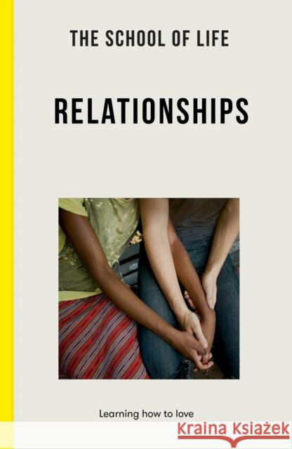 The School of Life: Relationships: learning to love The School of Life 9781912891979 The School of Life Press