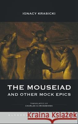The Mouseiad and other Mock Epics Ignacy Krasicki Charles S Kraszewski  9781912894529 Glagoslav Publications B.V.
