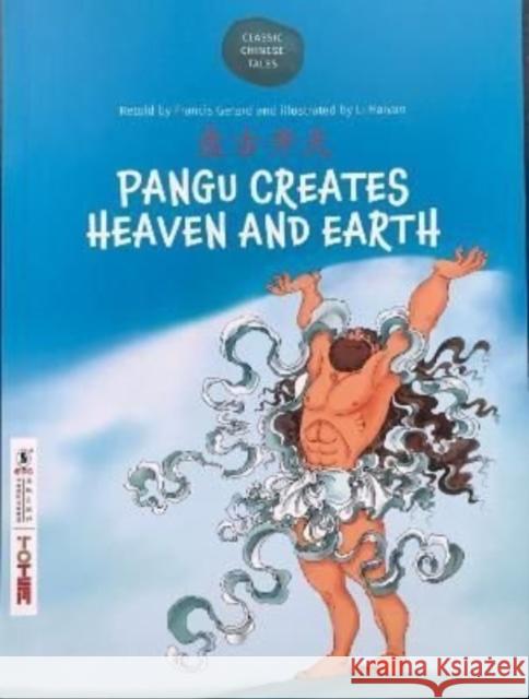 Pangu creates Heaven and Earth Francis Gerard, Renay Kneale, Haiyan Li, Anna Kopke, Haiyao Zheng 9781912895076 Totem Productions Ltd