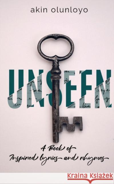 Unseen: A Book of Inspired Lyrics and Rhymes Akin Olunloyo 9781912896271