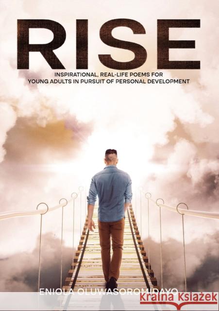 Rise: Inspirational, Real-Life Poems for Young Adults in Pursuit of Personal Development Eniola Oluwasoromidayo   9781912896318 Syncterface Limited