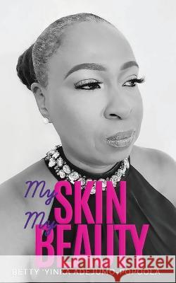 My Skin My Beauty Betty 'Yinka Adejumo-Popoola   9781912896677 Syncterface Limited