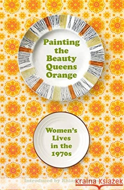 Painting the Beauty Queens Orange: Women's Lives in the 1970s  9781912905478 Honno Welsh Women's Press