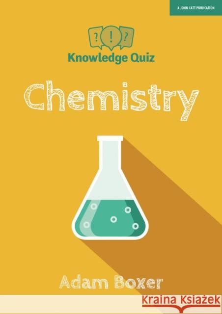 Knowledge Quiz: Chemistry Adam Boxer   9781912906130 John Catt Educational Ltd