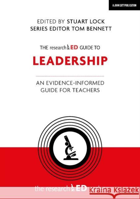 The researchED Guide to Leadership: An evidence-informed guide for teachers Stuart Lock 9781912906413 John Catt Educational Ltd