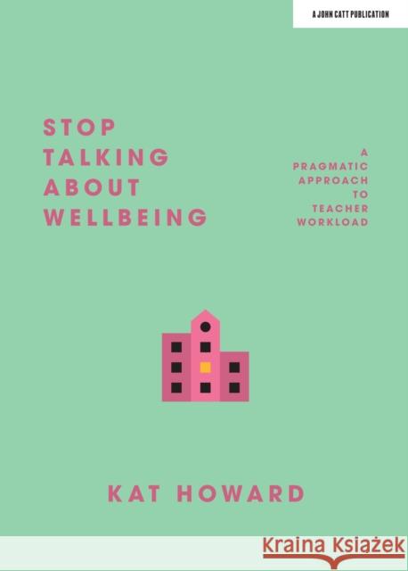 Stop Talking About Wellbeing Katherine Howard 9781912906482
