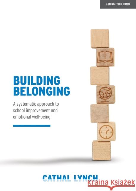 Building Belonging: A Systematic Approach to School Improvement and Emotional Well-Being Lynch, Cathal 9781912906536