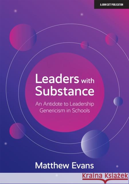 Leaders With Substance: An Antidote to Leadership Genericism in Schools Matthew Evans   9781912906574 Hodder Education