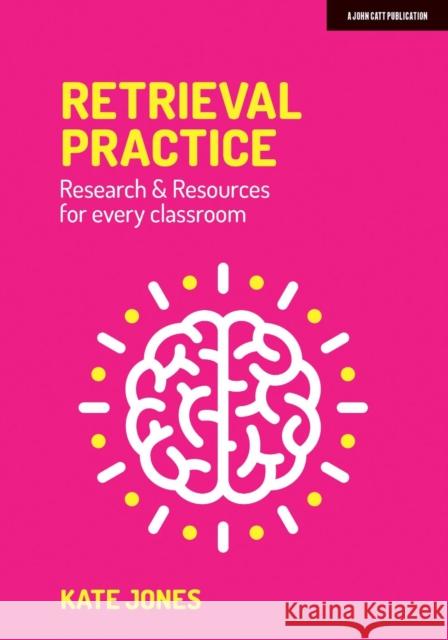 Retrieval Practice: Resources and research for every classroom Kate Jones 9781912906581