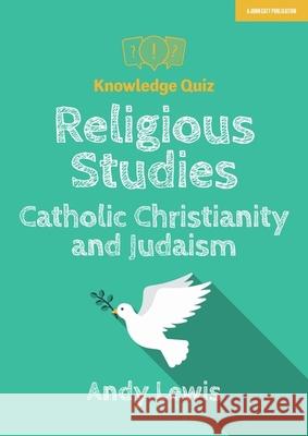 Knowledge Quiz: Religious Studies - Catholic Christianity and Judaism Lewis, Andy 9781912906796 John Catt Educational Ltd