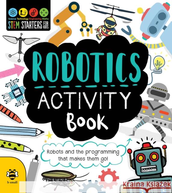 Robotics Activity Book: Robots and the Programming That Makes Them Go! Jenny Jacoby 9781912909070