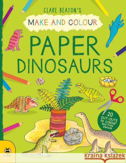 Make & Colour Paper Dinosaurs Clare Beaton 9781912909957 B Small Publishing