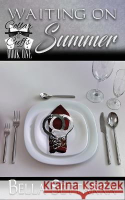 Waiting On Summer: Light BDSM, Heavy on Romance Bella Settarra   9781912913152 Bella Settarra Publishing