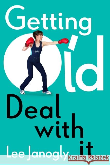 Getting Old: Deal with it Lee Janogly 9781912914036 Mensch Publishing