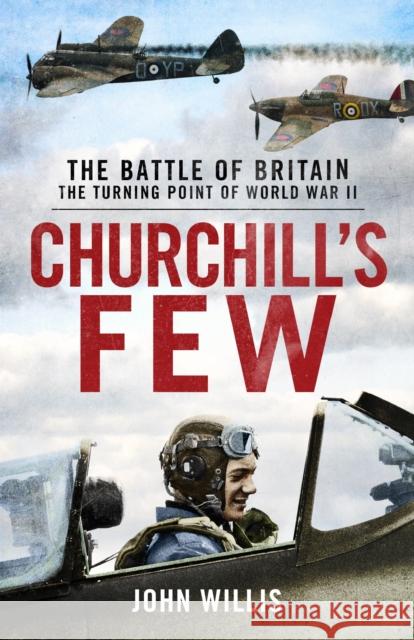 Churchill’s Few: The Battle of Britain John Willis 9781912914050