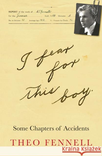 I Fear for This Boy: Some Chapters of Accidents Theo Fennell 9781912914401 Mensch Publishing