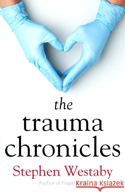 The Trauma Chronicles Stephen Westaby 9781912914449 Mensch Publishing