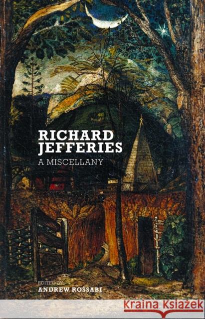 Richard Jefferies: A Miscellany Richard Jefferies Andrew Rossabi 9781912916054