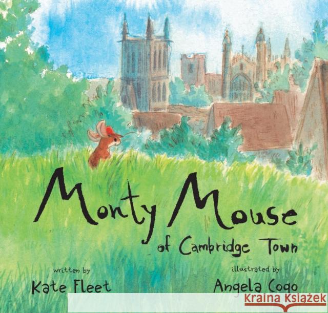 Monty Mouse of Cambridge Town Kate Fleet Angela Cogo  9781912916153